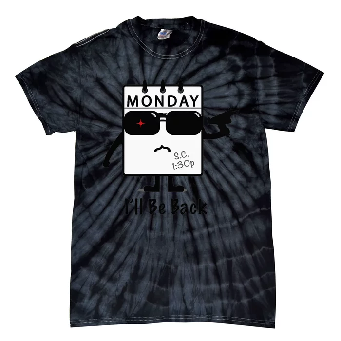 Monday I'll Be Back Funny Humorous Weekday Tee Tie-Dye T-Shirt