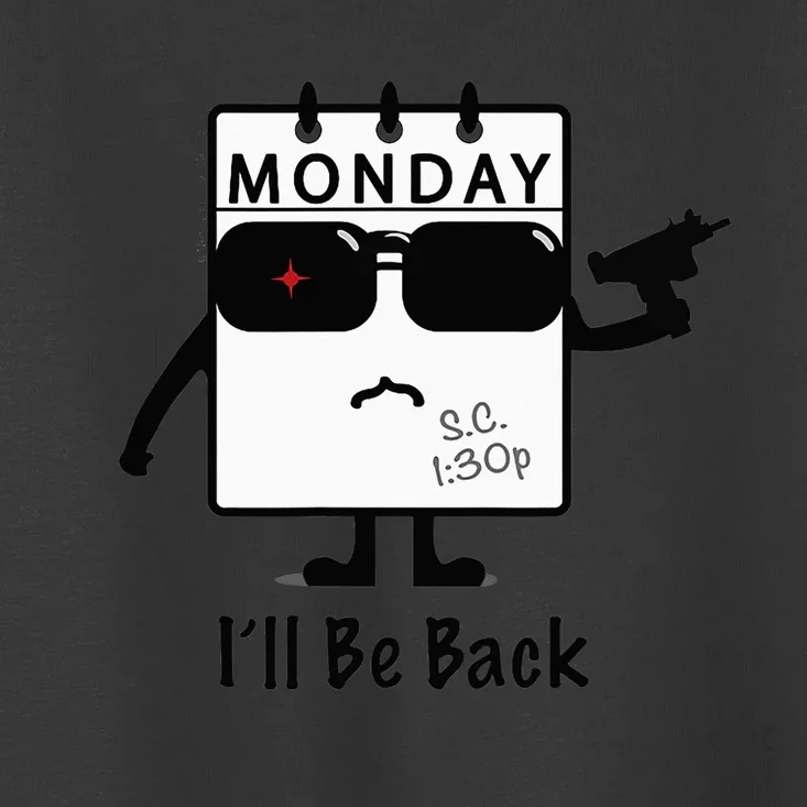 Monday I'll Be Back Funny Humorous Weekday Tee Toddler T-Shirt