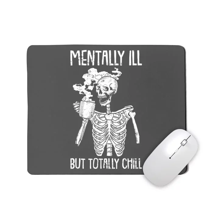 Mentally Ill But Totally Chill Skeleton Funny Mousepad