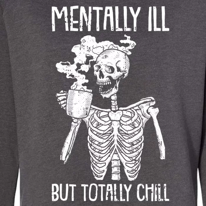 Mentally Ill But Totally Chill Skeleton Funny Womens California Wash Sweatshirt