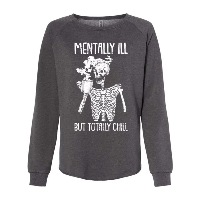 Mentally Ill But Totally Chill Skeleton Funny Womens California Wash Sweatshirt