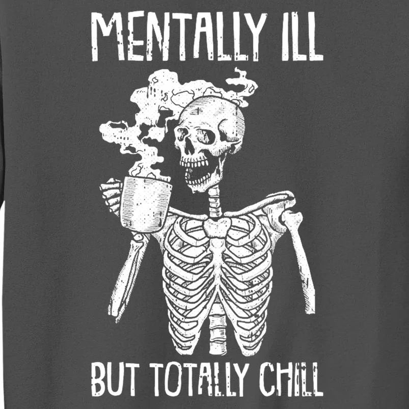 Mentally Ill But Totally Chill Skeleton Funny Tall Sweatshirt