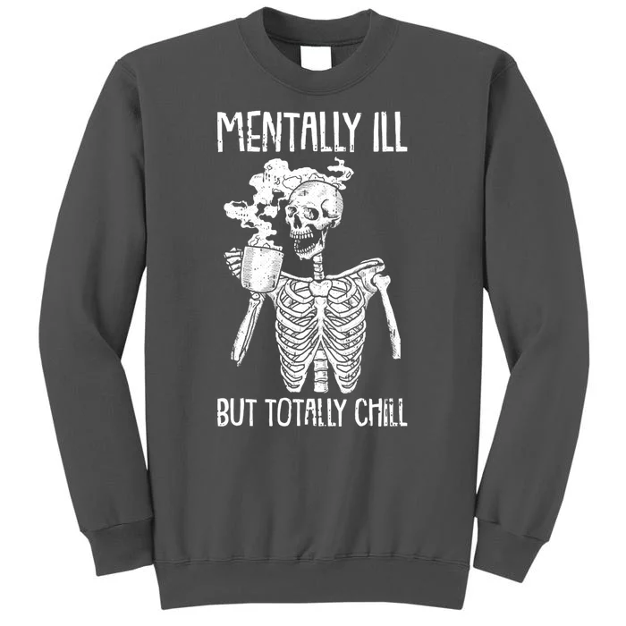 Mentally Ill But Totally Chill Skeleton Funny Tall Sweatshirt