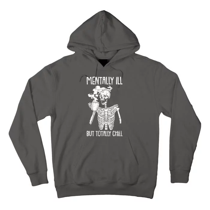 Mentally Ill But Totally Chill Skeleton Funny Tall Hoodie