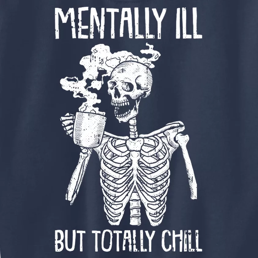 Mentally Ill But Totally Chill Skeleton Funny Kids Sweatshirt