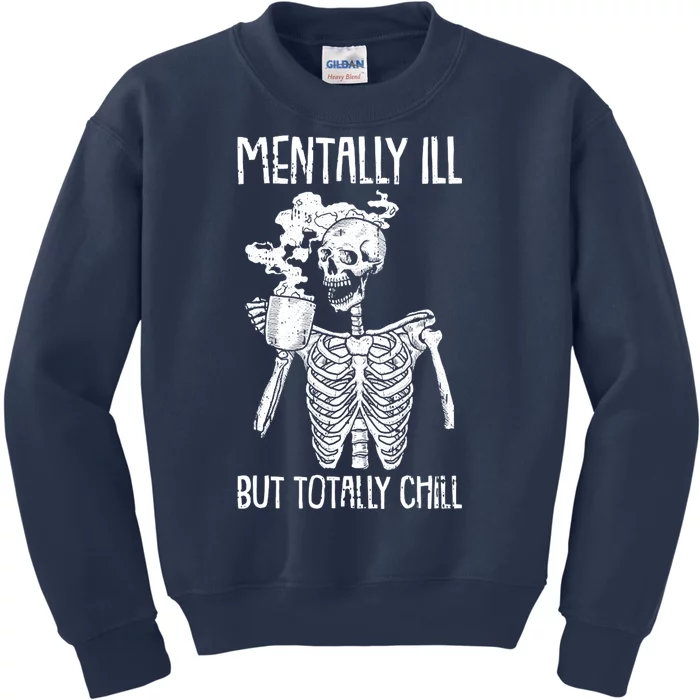 Mentally Ill But Totally Chill Skeleton Funny Kids Sweatshirt