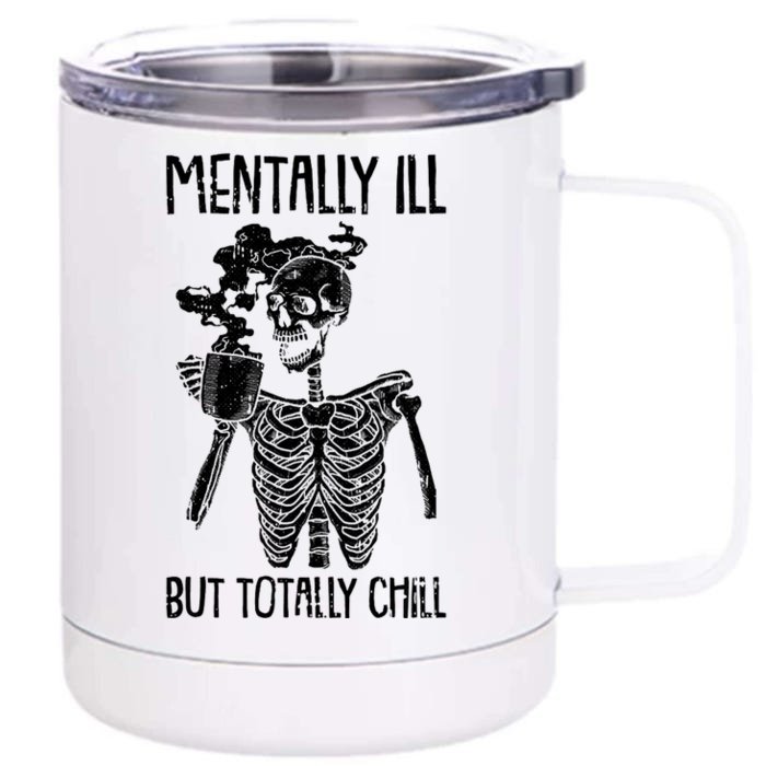 Mentally Ill But Totally Chill Skeleton Funny Front & Back 12oz Stainless Steel Tumbler Cup