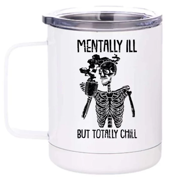 Mentally Ill But Totally Chill Skeleton Funny Front & Back 12oz Stainless Steel Tumbler Cup