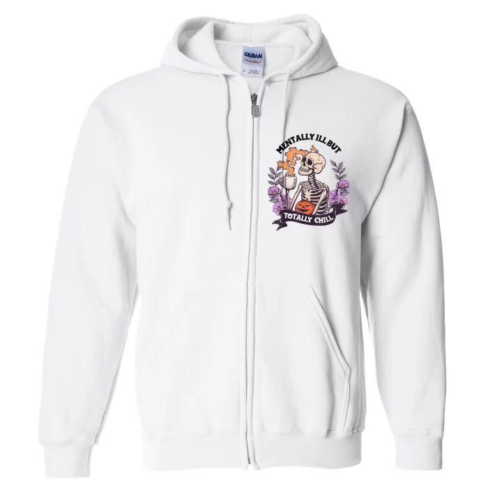 Mentally Ill But Totally Chill Skeleton Coffee Halloween Fun Full Zip Hoodie