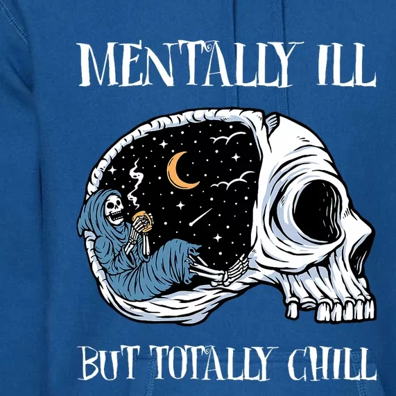 Mentally Ill But Totally Chill Halloween Costume Skeleton Premium Hoodie