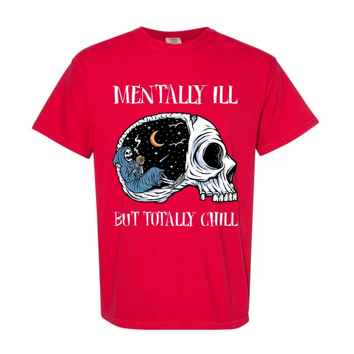 Mentally Ill But Totally Chill Halloween Costume Skeleton Garment-Dyed Heavyweight T-Shirt