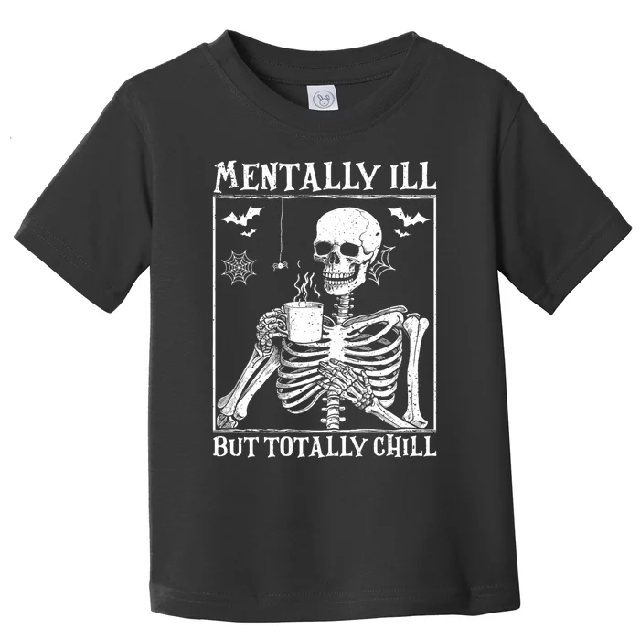 Mentally Ill But Totally Chill Halloween Costume Skeleton Toddler T-Shirt