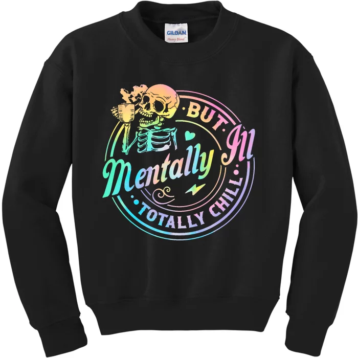 Mentally Ill But Totally Chill Halloween Costume Skeleton Kids Sweatshirt