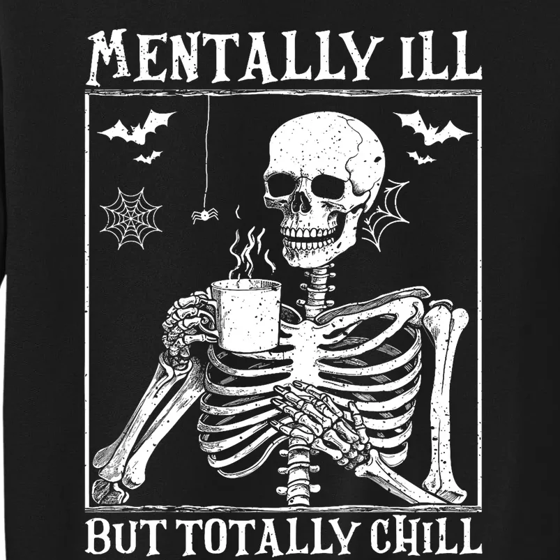 Mentally Ill But Totally Chill Halloween Costume Skeleton Tall Sweatshirt