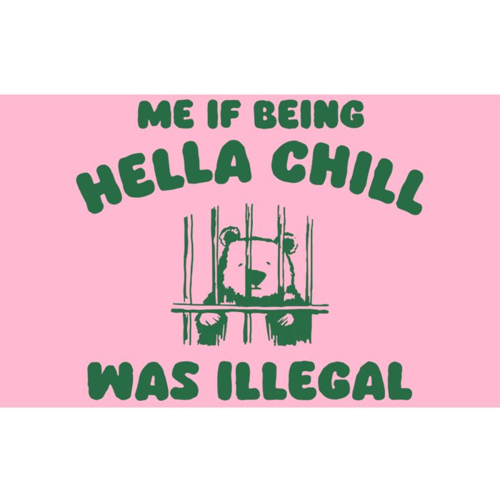 Me If Being Hella Chill Was Illegal Bumper Sticker