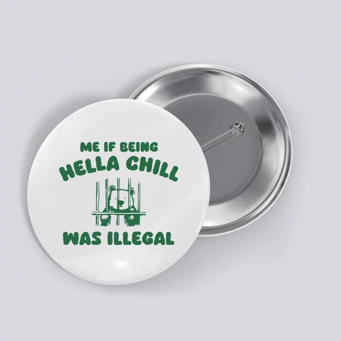 Me If Being Hella Chill Was Illegal Button