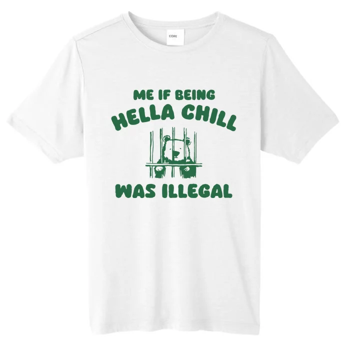 Me If Being Hella Chill Was Illegal ChromaSoft Performance T-Shirt