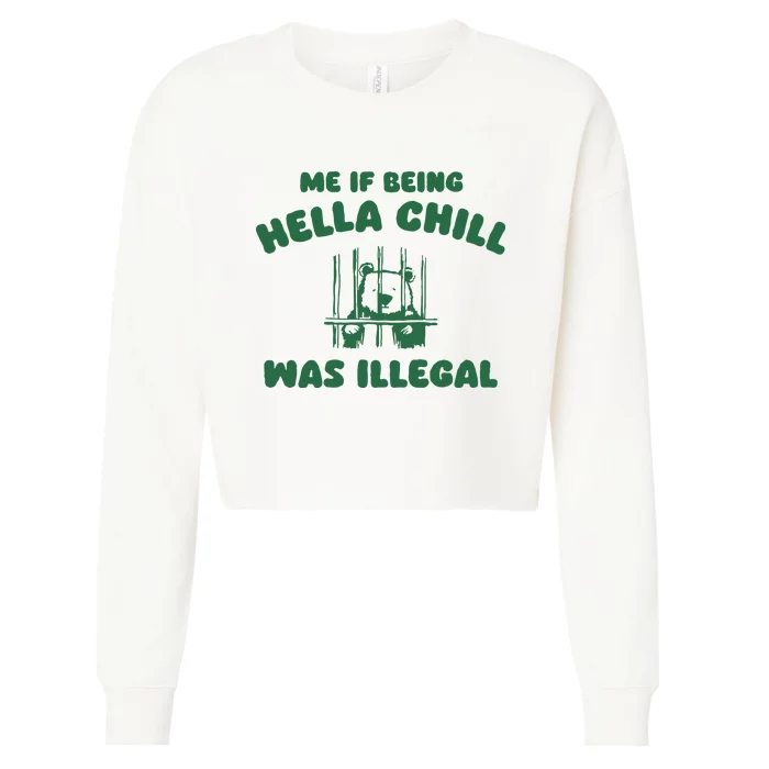 Me If Being Hella Chill Was Illegal Cropped Pullover Crew