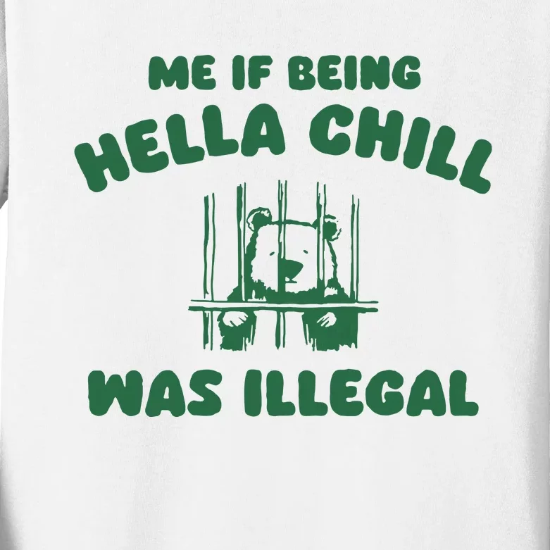 Me If Being Hella Chill Was Illegal Kids Long Sleeve Shirt