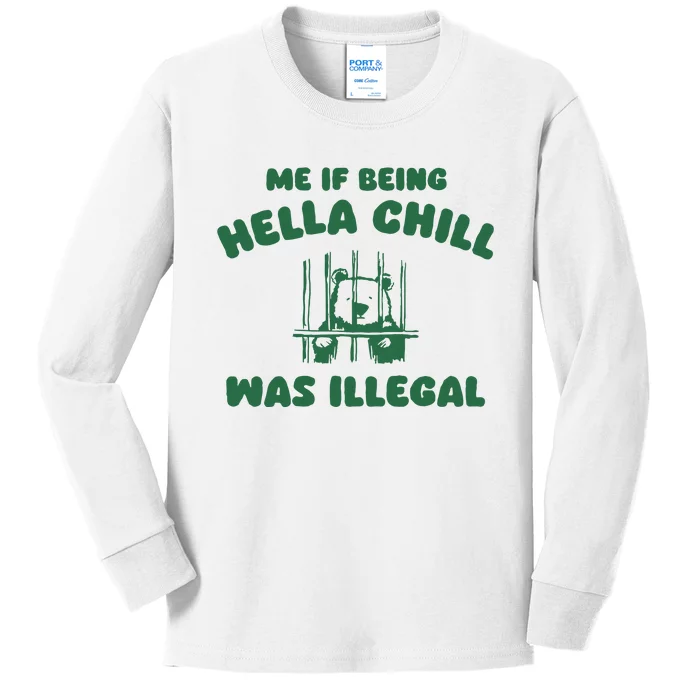 Me If Being Hella Chill Was Illegal Kids Long Sleeve Shirt