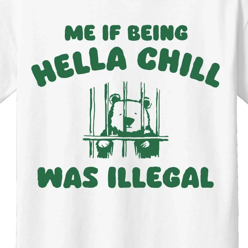 Me If Being Hella Chill Was Illegal Kids T-Shirt