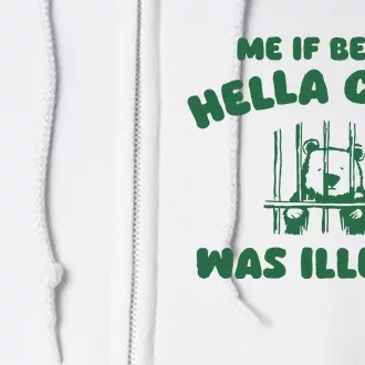 Me If Being Hella Chill Was Illegal Full Zip Hoodie