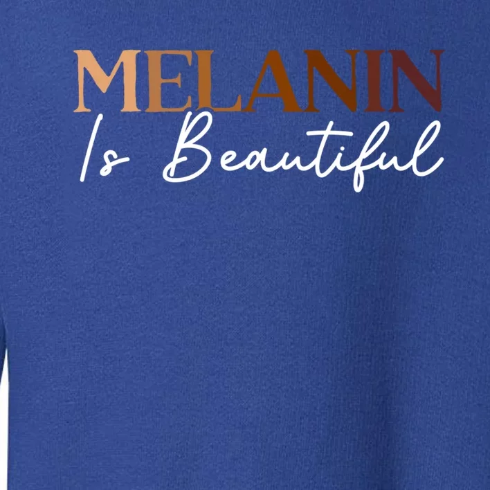 Melanin Is Beautiful Black History Month Black Pride Gift Toddler Sweatshirt