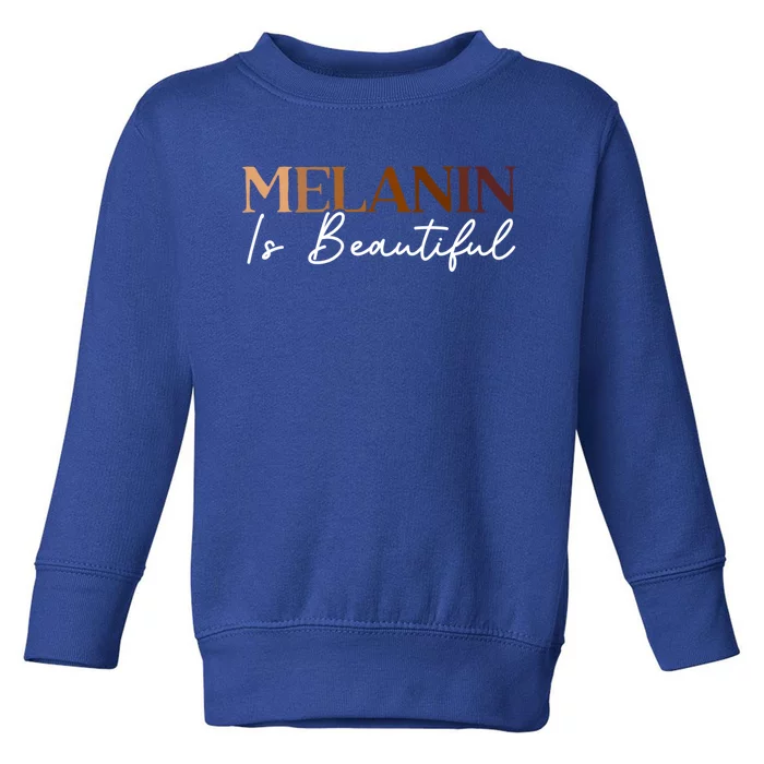 Melanin Is Beautiful Black History Month Black Pride Gift Toddler Sweatshirt