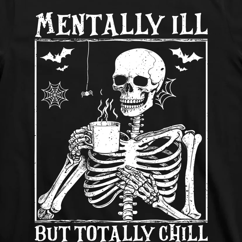 Mentally Ill But Totally Chill Halloween Costume Skeleton T-Shirt