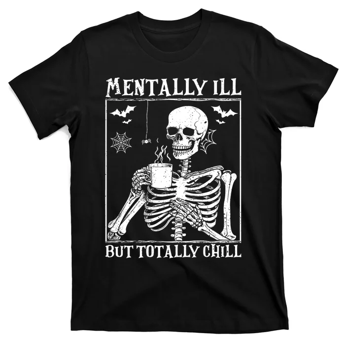 Mentally Ill But Totally Chill Halloween Costume Skeleton T-Shirt