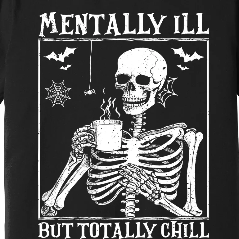 Mentally Ill But Totally Chill Halloween Costume Skeleton Premium T-Shirt