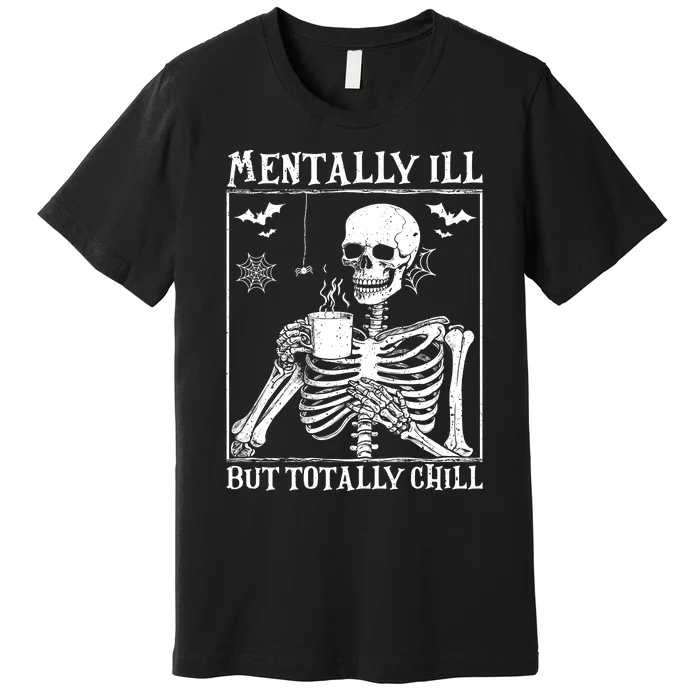 Mentally Ill But Totally Chill Halloween Costume Skeleton Premium T-Shirt