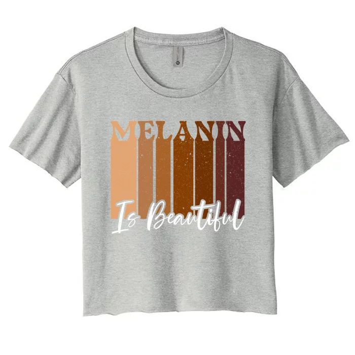 Melanin Is Beautiful Black History Month Black Pride Great Gift Women's Crop Top Tee