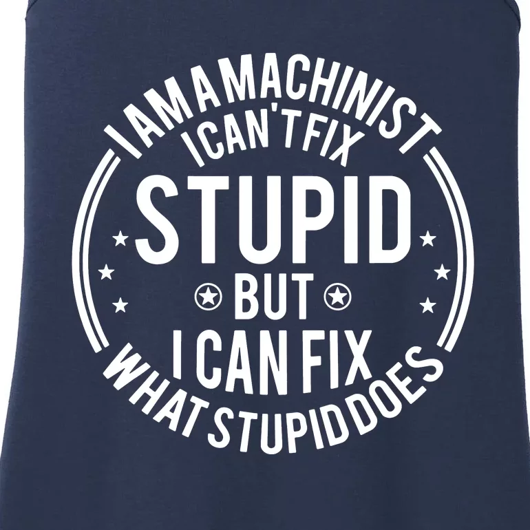 Machinist I Cant Fix Stupid Ladies Essential Tank