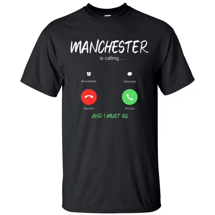 Manchester Is Calling And I Must Go England Traveling Tall T-Shirt