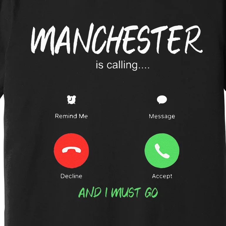 Manchester Is Calling And I Must Go England Traveling Premium T-Shirt