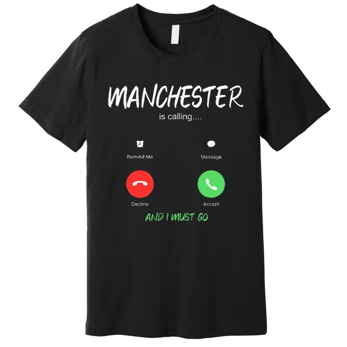 Manchester Is Calling And I Must Go England Traveling Premium T-Shirt