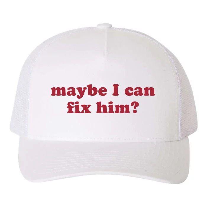 Maybe I Can Fix Him Yupoong Adult 5-Panel Trucker Hat