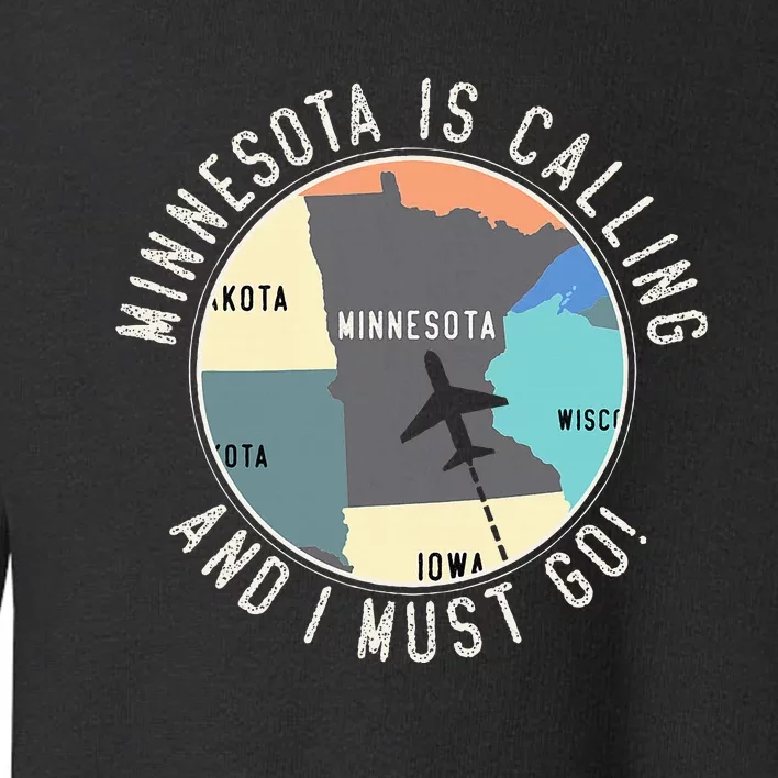 Minnesota Is Calling And I Must Go Minnesota State Toddler Sweatshirt