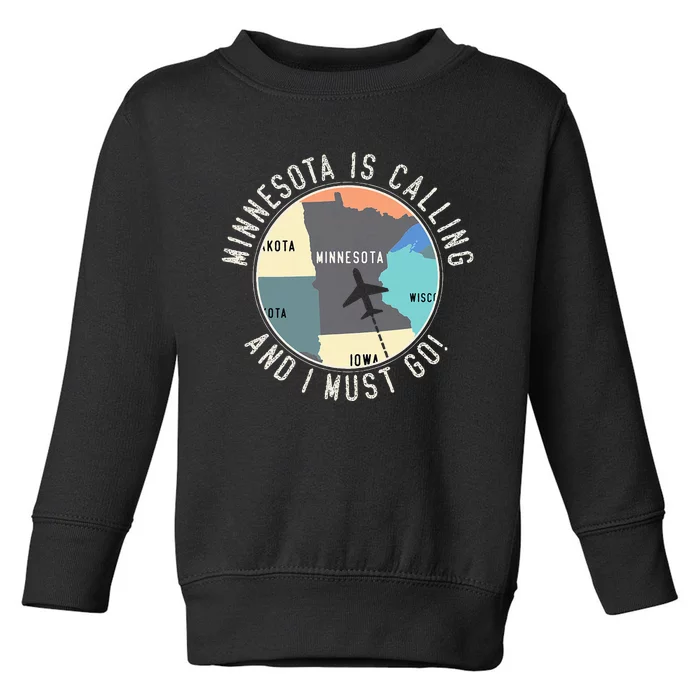 Minnesota Is Calling And I Must Go Minnesota State Toddler Sweatshirt