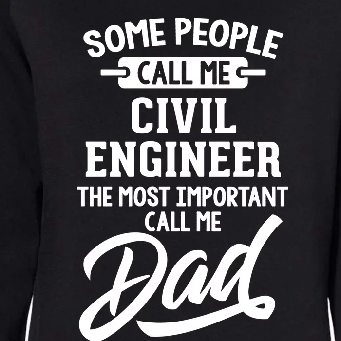 Most Important Civil Engineer Dad Gift Cool Gift Call Me Dad Gift Womens California Wash Sweatshirt