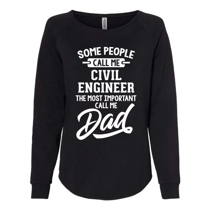 Most Important Civil Engineer Dad Gift Cool Gift Call Me Dad Gift Womens California Wash Sweatshirt