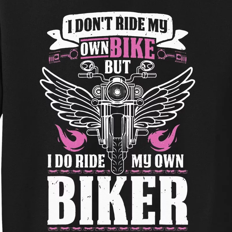 Motorcycle I Do Ride My Own Biker Girlfriend Wife Tall Sweatshirt