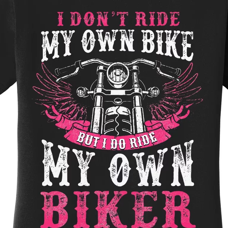 Motorcycle I Do Ride My Own Biker Girlfriend Wife Women's T-Shirt