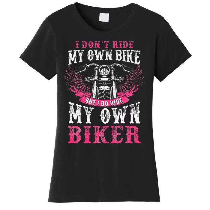 Motorcycle I Do Ride My Own Biker Girlfriend Wife Women's T-Shirt