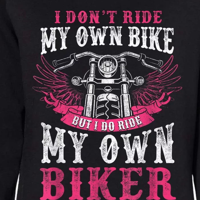 Motorcycle I Do Ride My Own Biker Girlfriend Wife Womens California Wash Sweatshirt