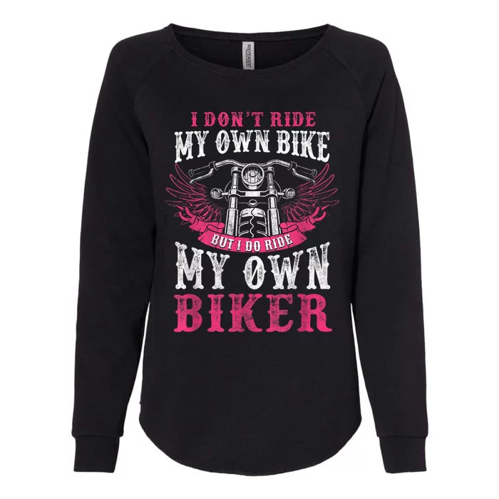 Motorcycle I Do Ride My Own Biker Girlfriend Wife Womens California Wash Sweatshirt