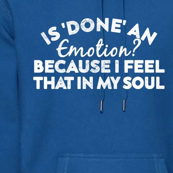 Men Is Done An Emotion Because I Feel That In My Soul Gift Premium Hoodie