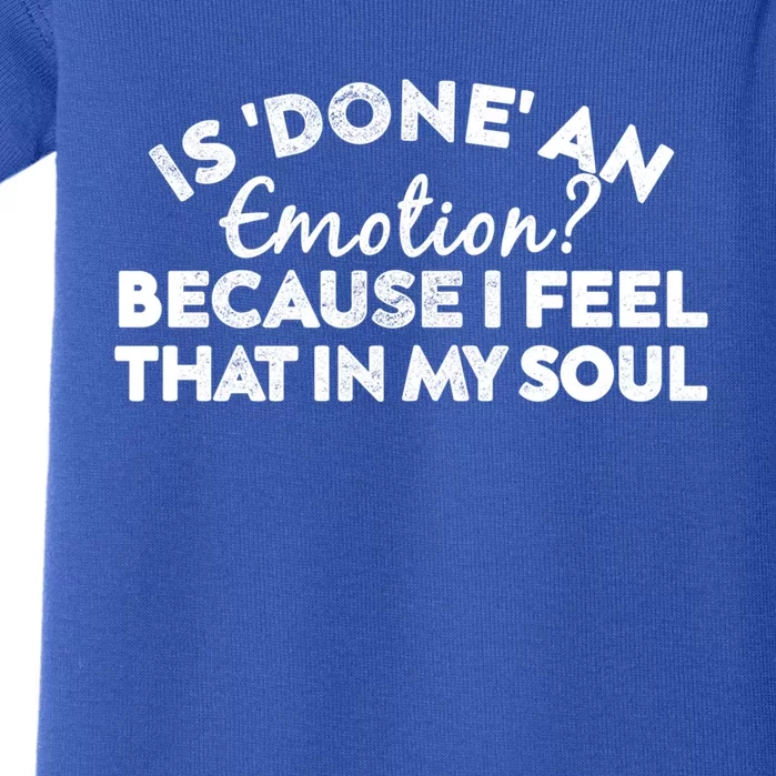 Men Is Done An Emotion Because I Feel That In My Soul Gift Baby Bodysuit