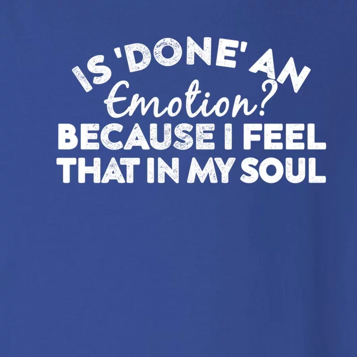 Men Is Done An Emotion Because I Feel That In My Soul Gift Toddler Long Sleeve Shirt